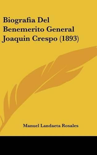 Cover image for Biografia del Benemerito General Joaquin Crespo (1893)