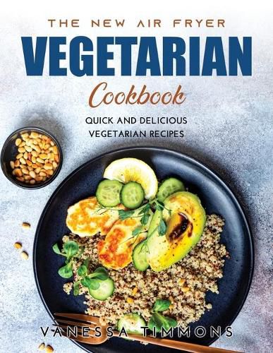 Cover image for The New Air Fryer Vegetarian Cookbook: Quick and Delicious Vegetarian Recipes