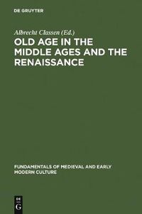 Cover image for Old Age in the Middle Ages and the Renaissance: Interdisciplinary Approaches to a Neglected Topic