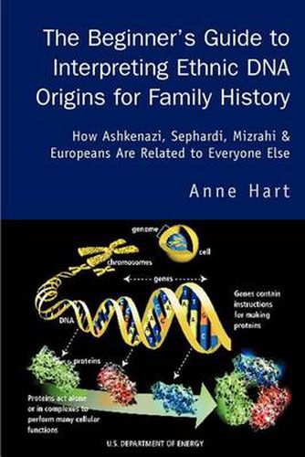 Cover image for The Beginner's Guide to Interpreting Ethnic DNA Origins for Family History:How Ashkenazi, Sephardi, Mizrahi & Europeans are Related to Everyone Else: How Ashkenazi, Sephardi, Mizrahi & Europeans are Related to Everyone Else