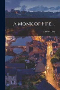 Cover image for A Monk of Fife ...