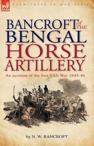 Cover image for Bancroft of the Bengal Horse Artillery: An Account of the First Sikh War 1845-1846