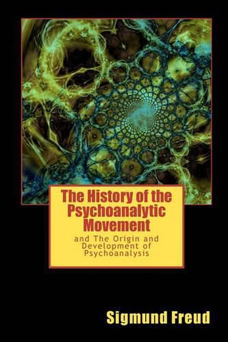 Cover image for The History of the Psychoanalytic Movement: And the Origin and Development of Psychoanalysis