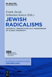 Cover image for Jewish Radicalisms: Historical Perspectives on a Phenomenon of Global Modernity