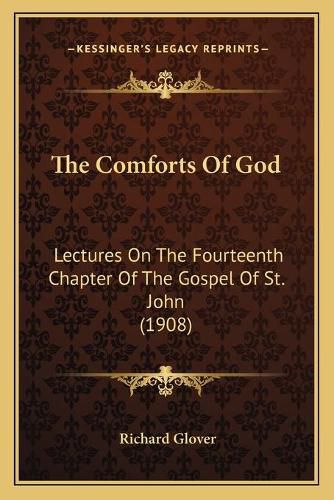 The Comforts of God: Lectures on the Fourteenth Chapter of the Gospel of St. John (1908)