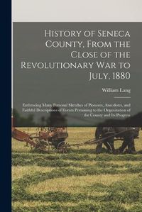 Cover image for History of Seneca County, From the Close of the Revolutionary War to July, 1880