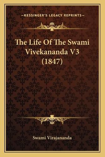 The Life of the Swami Vivekananda V3 (1847) the Life of the Swami Vivekananda V3 (1847)