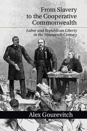 Cover image for From Slavery to the Cooperative Commonwealth: Labor and Republican Liberty in the Nineteenth Century