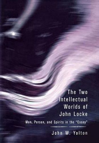 Cover image for The Two Intellectual Worlds of John Locke: Man, Person, and Spirits in the Essay