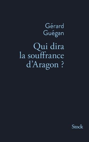 Cover image for Qui Dira La Souffrance D Aragon