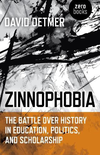 Cover image for Zinnophobia - The Battle Over History in Education, Politics, and Scholarship