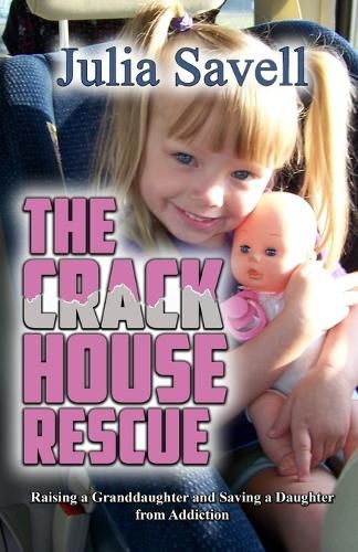 Cover image for The Crack House Rescue: Raising a Granddaughter and Saving a Daughter from Addiction
