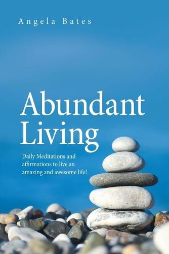 Cover image for Abundant Living: Daily Meditations and Affirmations to Live an Amazing and Awesome Life!