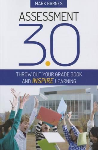 Cover image for Assessment 3.0: Throw Out Your Grade Book and Inspire Learning