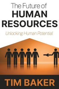 Cover image for The Future of Human Resources: Unlocking Human Potential