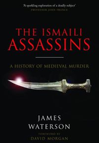 Cover image for The Ismaili Assassins: A History of Medieval Murder