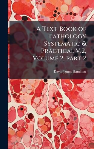 Cover image for A Text-Book of Pathology Systematic & Practical V.2, Volume 2, part 2
