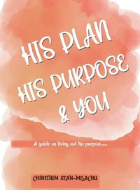 Cover image for His Plan His Purpose & You