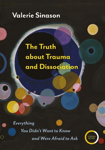 Cover image for The Truth about Trauma and Dissociation: Everything you didn't want to know and were afraid to ask