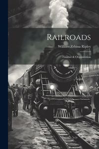 Cover image for Railroads; Finance & Organization