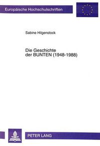 Cover image for Die Geschichte Der Bunten (1948-1988): Die Entwicklung Einer Illustrierten Wochenzeitschrift Mit Einer Chronik Dieser Zeitschriftengattung