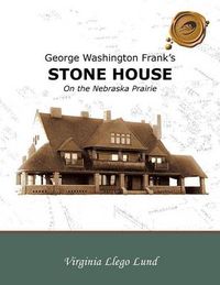 Cover image for George Washington Frank's Stone House on the Nebraska Prairie