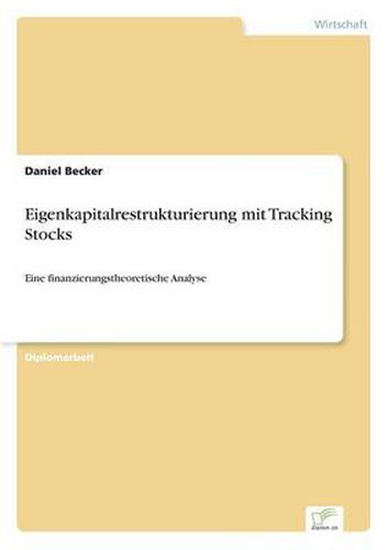 Cover image for Eigenkapitalrestrukturierung mit Tracking Stocks: Eine finanzierungstheoretische Analyse