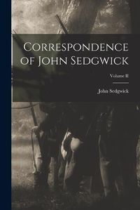 Cover image for Correspondence of John Sedgwick; Volume II