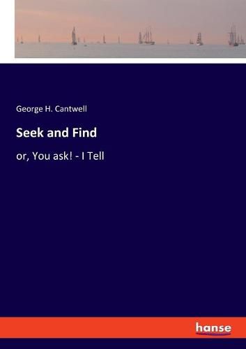 Cover image for Seek and Find: or, You ask! - I Tell