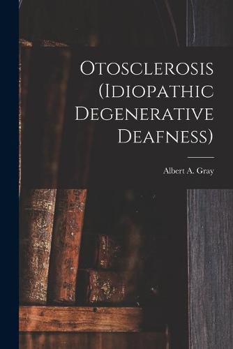 Cover image for Otosclerosis (idiopathic Degenerative Deafness) [microform]