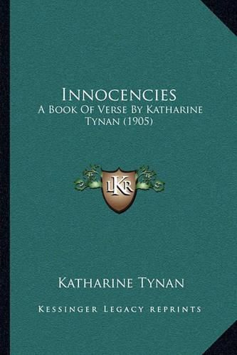 Innocencies: A Book of Verse by Katharine Tynan (1905)