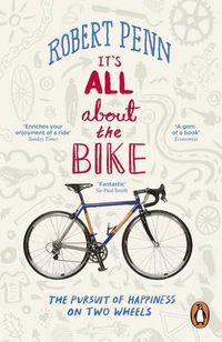 Cover image for It's All About the Bike: The Pursuit of Happiness On Two Wheels
