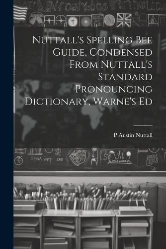 Cover image for Nuttall's Spelling Bee Guide, Condensed From Nuttall's Standard Pronouncing Dictionary, Warne's Ed