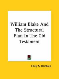 Cover image for William Blake and the Structural Plan in the Old Testament