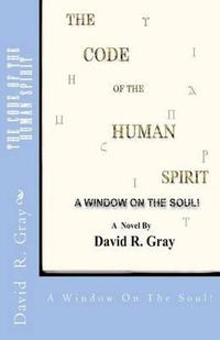 Cover image for The Code Of The Human Spirit: A Window On The Soul!