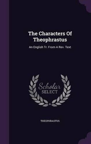 Cover image for The Characters of Theophrastus: An English Tr. from a REV. Text