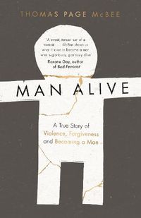 Cover image for Man Alive: A True Story of Violence, Forgiveness and Becoming a Man