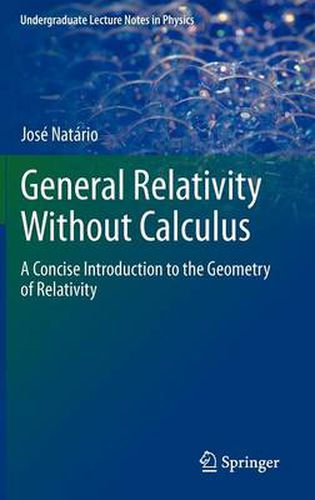 Cover image for General Relativity Without Calculus: A Concise Introduction to the Geometry of Relativity