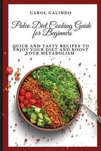 Cover image for Paleo Diet Cooking Guide for Beginners: Quick and Tasty Recipes to Enjoy your Diet and Boost your Metabolism