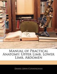 Cover image for Manual of Practical Anatomy: Upper Limb, Lower Limb, Abdomen