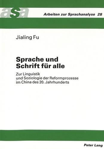 Sprache Und Schrift Fuer Alle: Zur Linguistik Und Soziologie Der Reformprozesse Im China Des 20. Jahrhunderts