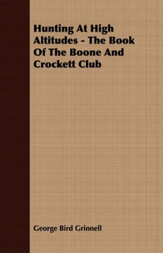 Cover image for Hunting at High Altitudes - The Book of the Boone and Crockett Club