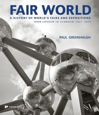 Cover image for Fair World: A History of the World's Fairs and Expositions from London to Shanghai 1851-2010