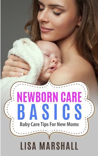 Cover image for Newborn Care Basics: Baby Care Tips For New Moms