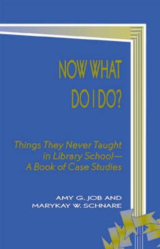 Cover image for Now What Do I Do?: Things They Never Taught in Library School