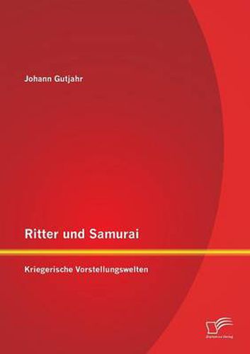 Cover image for Ritter und Samurai: Kriegerische Vorstellungswelten