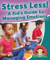 Cover image for Stress Less A Kids Guide to Managing Emotions