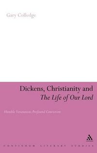 Cover image for Dickens, Christianity and 'The Life of Our Lord': Humble Veneration, Profound Conviction