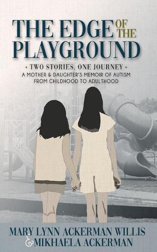 Cover image for The Edge of The Playground: Two Stories one Journey: A Mother and Daughter's Memoir of Autism From Childhood to Adulthood