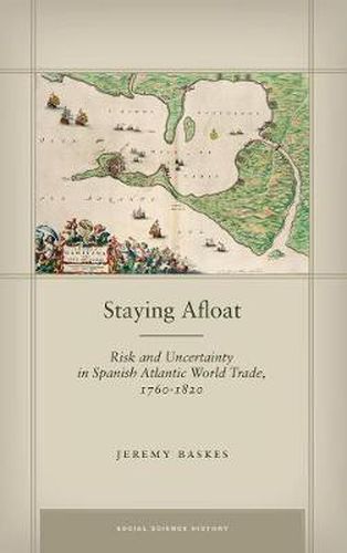 Cover image for Staying Afloat: Risk and Uncertainty in Spanish Atlantic World Trade, 1760-1820